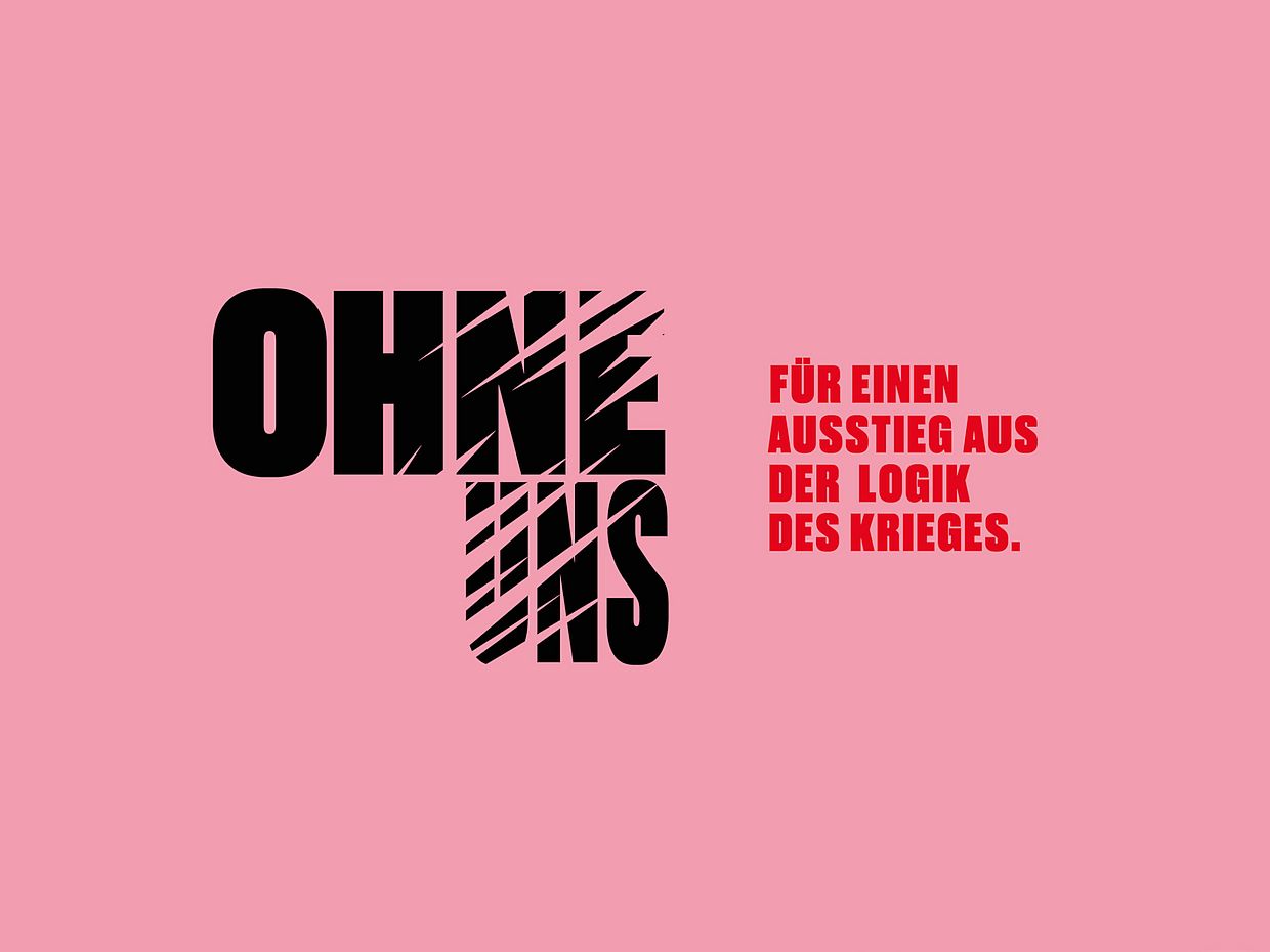 OHNE UNS – Für einen Ausstieg aus der Logik des Krieges